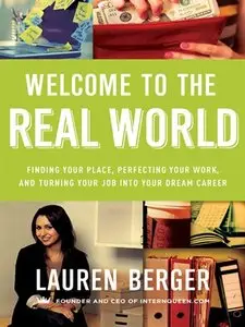 Welcome to the Real World: Finding Your Place, Perfecting Your Work, and Turning Your Job into Your Dream Career (repost)