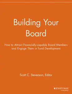 Building Your Board: How to Attract Financially-capable Board Members and Engage Them in Fund Development