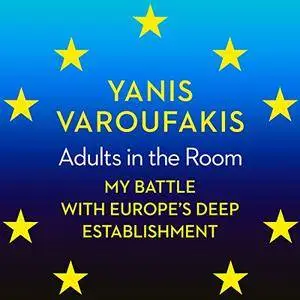 Adults in the Room: My Battle with Europe’s Deep Establishment (Audiobook)