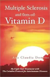 Multiple Sclerosis and (lots of) Vitamin D: My Eight-Year Treatment with The Coimbra Protocol for Autoimmune Diseases