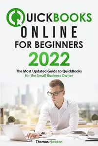 QuickBooks Online for Beginners 2022: The Most Updated Guide to QuickBooks for Small Business Owners