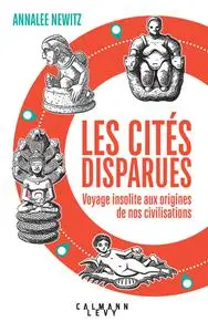 Les cités disparues : voyage insolite aux origines de nos civilisations - Annalee Newitz