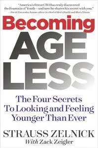 Becoming Ageless: The Four Secrets To Looking and Feeling Younger Than Ever