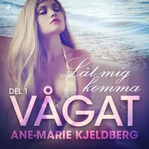 «Vågat 1: Låt mig komma» by Ane-Marie Kjeldberg Klahn,Ane-Marie Kjeldberg