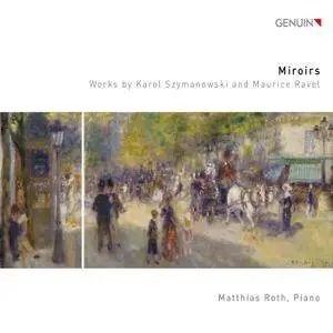 Matthias Roth - Miroirs - Works by Karol Szymanowski and Maurice Ravel (2018) [Official Digital Download 24/96]