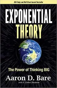 Exponential Theory: The Power of Thinking Big