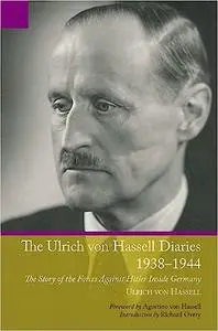 Ulrich von Hassell Diaries, 1938–1944: The Story of the Forces Against Hitler Inside Germany