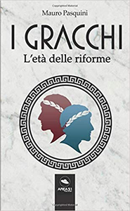 I Gracchi: L’età delle riforme - Mauro Pasquini