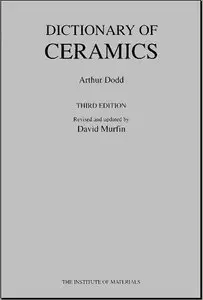 Dictionary of Ceramics: Pottery, Glass, Vitreous Enamels, Refractories, Clay Building Materials...(Repost)