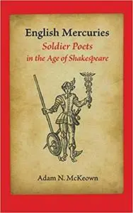 English Mercuries: Soldier Poets in the Age of Shakespeare (Repost)