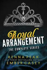 «Royal Arrangement: The Complete Series» by Ember Casey, Renna Peak