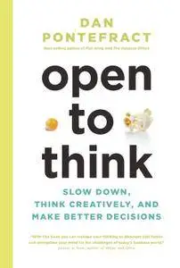 Open to Think: Slow Down, Think Creatively and Make Better Decisions