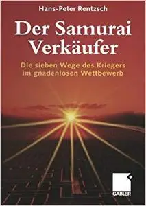 Der Samurai-Verkäufer: Die sieben Wege des Kriegers im gnadenlosen Wettbewerb