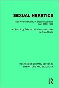 Sexual Heretics: Male Homosexuality in English Literature from 1850-1900