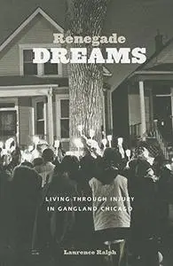 Renegade Dreams: Living through Injury in Gangland Chicago