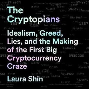 The Cryptopians: Idealism, Greed, Lies, and the Making of the First Big Cryptocurrency Craze