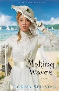 «Making Waves (Lake Manawa Summers Book #1)» by Lorna Seilstad