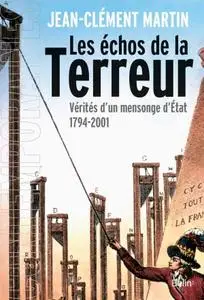 Jean-Clément Martin, "Les échos de la Terreur : Vérités d'un mensonge d'Etat 1794-2001"