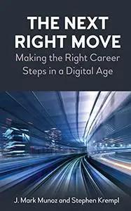 The Next Right Move: Making the Right Career Steps in a Digital Age