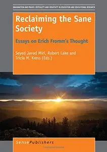 Reclaiming the Sane Society: Essays on Erich Fromm's Thought by Seyed Javad Miri