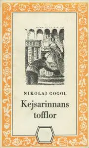 «Kejsarinnans tofflor - och berättelsen om hur Ivan Ivanovitj och Ivan Nikiforovitj blev ovänner» by Nikolaj Gogol