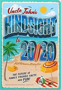 Uncle John's Hindsight Is 20/20 Bathroom Reader: The Future Is Family, Friends, Facts, and Fun