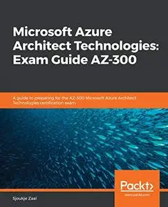 Microsoft Azure Architect Technologies: Exam Guide AZ-300 (Repost)