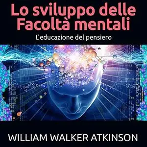 «Lo sviluppo delle Facoltà mentali» by William Walker Atkinson