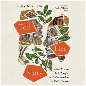 Tell Her Story: How Women Led, Taught, and Ministered in the Early Church [Audiobook]