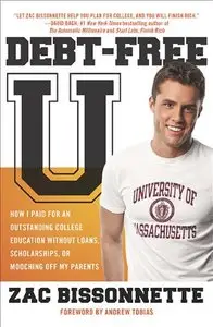 Debt-Free U: How I Paid for an Outstanding College Education Without Loans, Scholarships, or Mooching off My Parents