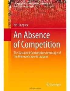 An Absence of Competition: The Sustained Competitive Advantage of the Monopoly Sports Leagues