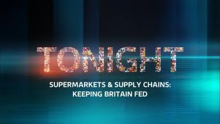 ITV Tonight - Supermarkets And Supply Chains: Keeping Britain Fed (2020)