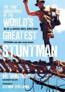 «The True Adventures of the Worlds Greatest Stuntman» by Robert Sellers, Vic Armstrong
