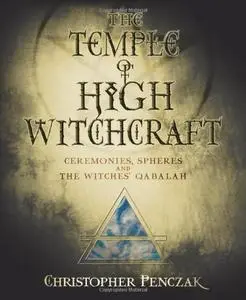The Temple of High Witchcraft: Ceremonies, Spheres and The Witches' Qabalah (Repost)