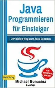 Java Programmieren für Einsteiger: Der leichte Weg zum Java-Experten!