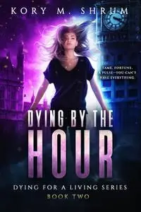 «Dying by the Hour» by Kory M. Shrum