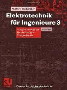 Elektrotechnik für Ingenieure 3: Ausgleichsvorgänge, Fourieranalyse, Vierpoltheorie