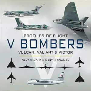 V Bombers: Vulcan, Valiant and Victor (Profiles of Flight)