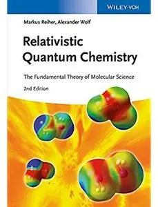 Relativistic Quantum Chemistry: The Fundamental Theory of Molecular Science (2nd edition) [Repost]