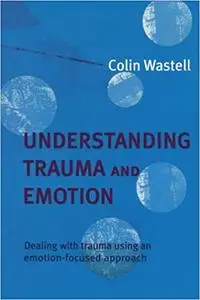 Understanding Trauma and Emotion (Repost)