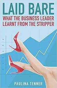 Laid Bare: What the Business Leader Learnt From the Stripper