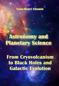 "Astronomy and Planetary Science: From Cryovolcanism to Black Holes and Galactic Evolution" ed. by Yann-Henri Chemin