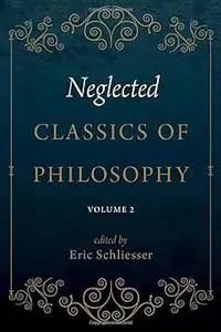 Neglected Classics of Philosophy, Volume 2