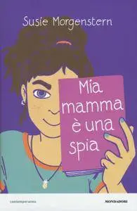 Susie Morgenstern - Mia mamma è una spia