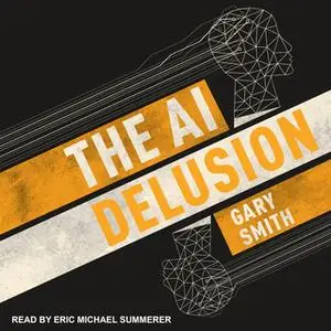 «The AI Delusion» by Gary Smith