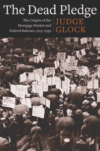 The Dead Pledge : The Origins of the Mortgage Market and Federal Bailouts, 1913–1939