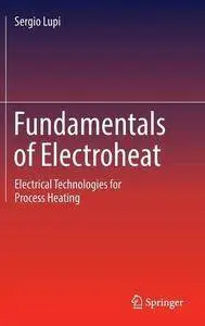 Fundamentals of Electroheat: Electrical Technologies for Process Heating