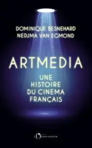 Dominique Besnehard, Nedjma Van Egmond, "Artmedia : Une histoire du cinéma français"