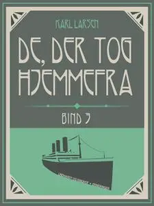 «De, der tog hjemmefra, bind 3» by Karl Larsen