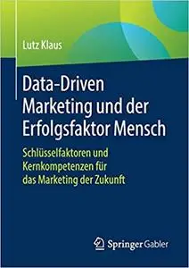 Data-Driven Marketing und der Erfolgsfaktor Mensch: Schlüsselfaktoren und Kernkompetenzen für das Marketing der Zukunft